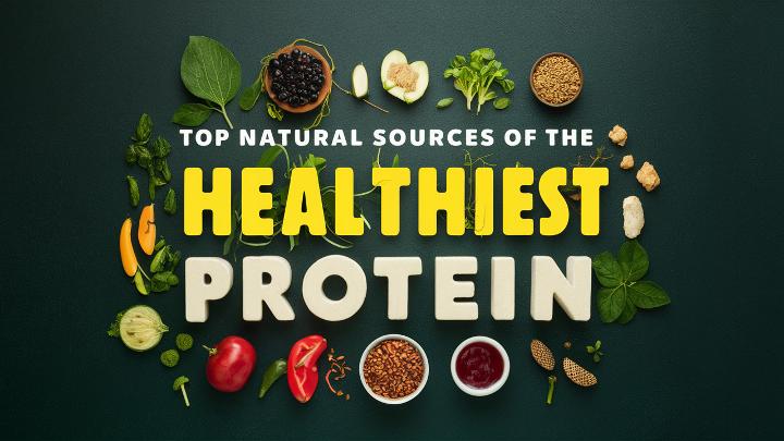 Top Natural Sources of The Healthiest Protein Top Natural Sources of The Healthiest Protein